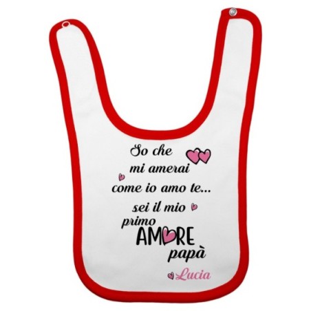 Bavaglino personalizzato con nome so che mi amerai come io amo te sei il mio primo amore papà Per il papà