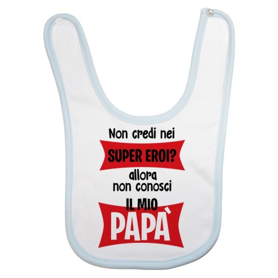 Bavaglino neonato non credi nei super eroi? allora non conosci il mio papà Per il papà