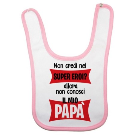 Bavaglino neonato non credi nei super eroi? allora non conosci il mio papà Per il papà