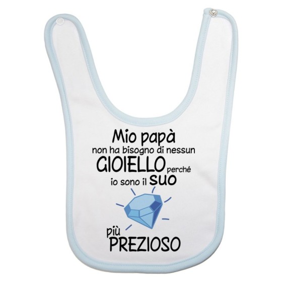 Bavaglino mio papà non ha bisogno di nessun gioiello perchè sono il suo diamante più prezioso Per il papà