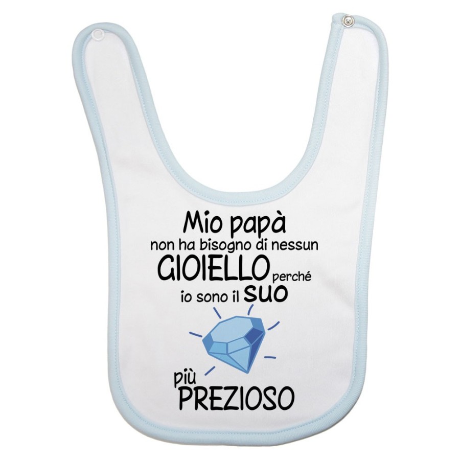 Bavaglino mio papà non ha bisogno di nessun gioiello perchè sono il suo diamante più prezioso Per il papà