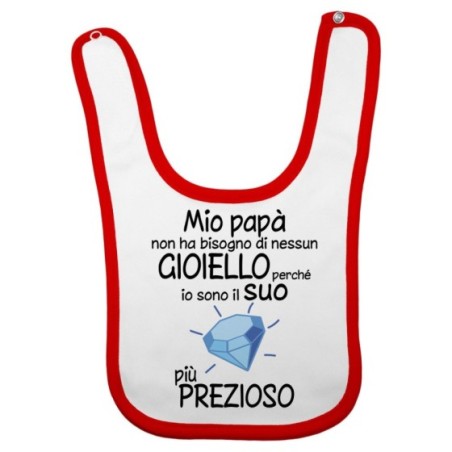 Bavaglino mio papà non ha bisogno di nessun gioiello perchè sono il suo diamante più prezioso Per il papà