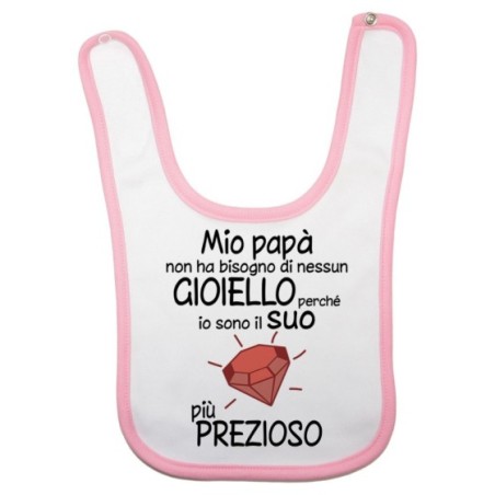 Bavaglino mio papà non ha bisogno di nessun gioiello perchè sono il suo diamante più prezioso Per il papà