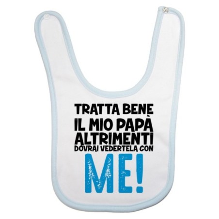Bavaglino neonato tratta bene il mio papà altrimenti...