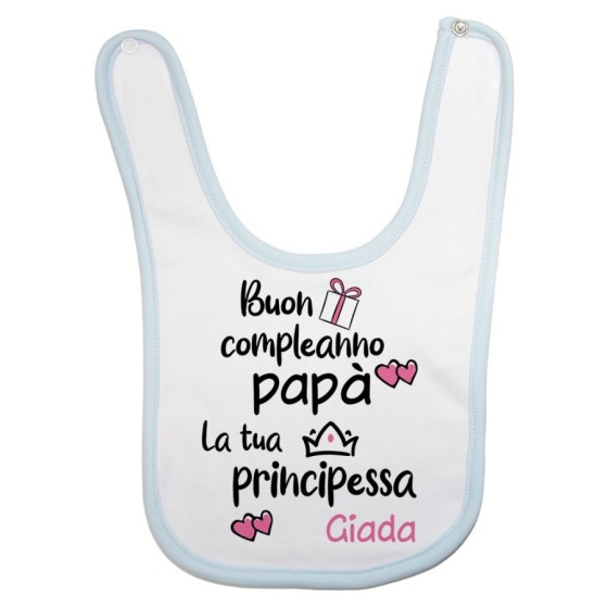 Bavaglino neonato personalizzato con nome buon compleanno papà il tuo principe la tua principessa Per il papà