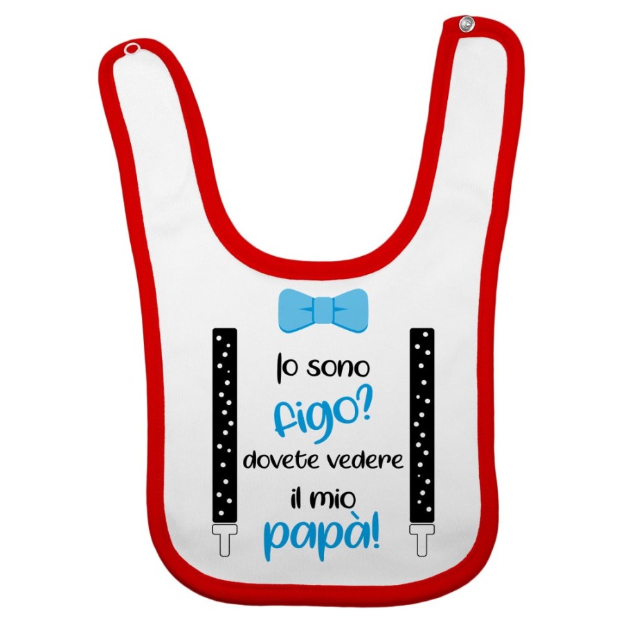 Bavaglino neonato io sono figo? dovete vedere il mio papà Per il papà
