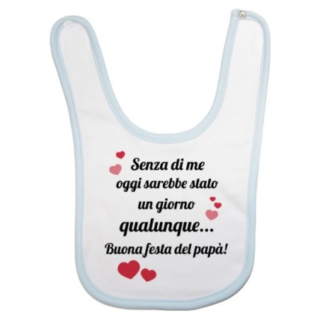 Bavaglino neonato papà senza di me oggi sarebbe stato un giorno qualunque Per il papà