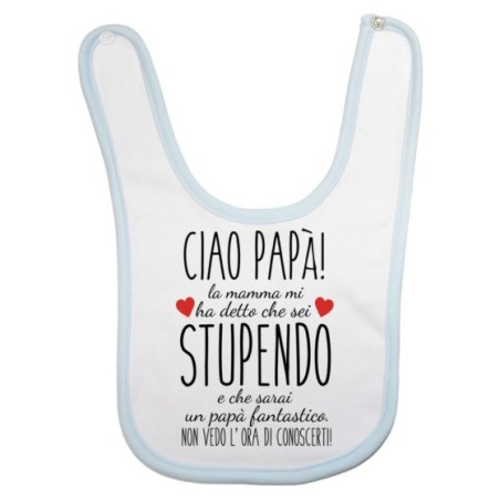 Bavaglino neonato ciao papà mamma mi ha detto che sei stupendo e che sarai un papà fantastico Per il papà