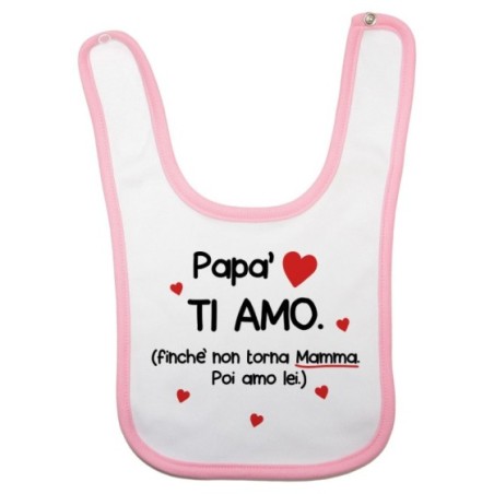 Bavaglino neonato papà ti amo finchè non torna mamma poi...