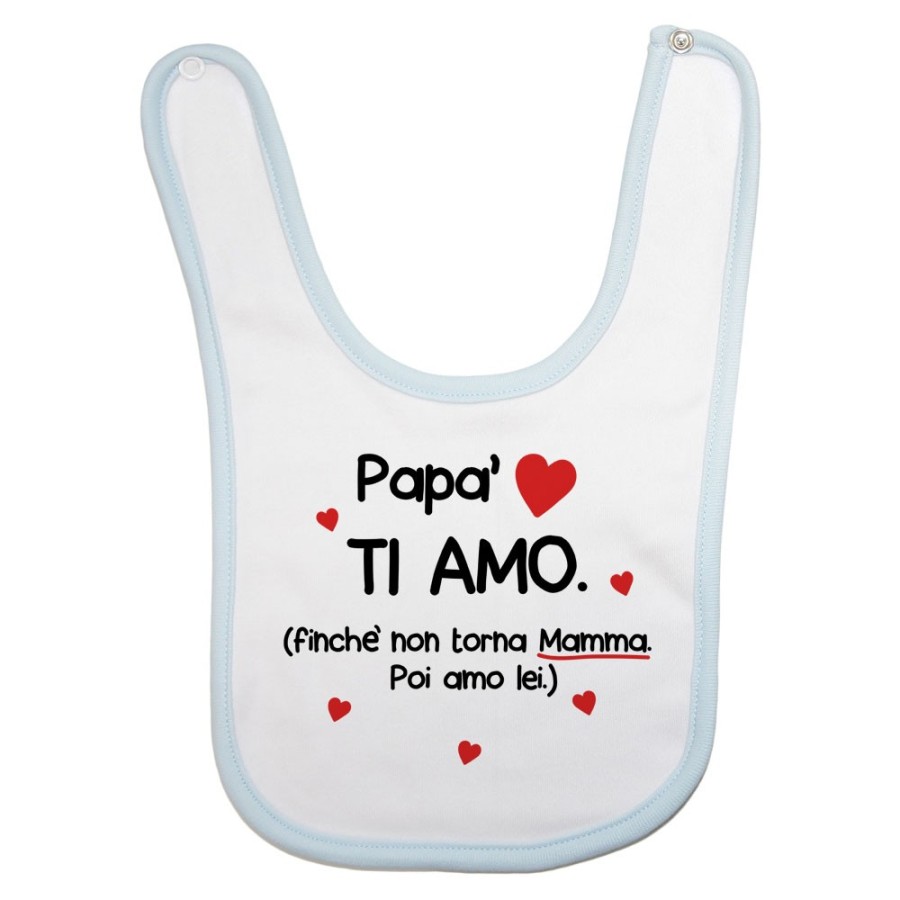 Bavaglino neonato papà ti amo finchè non torna mamma poi amo lei Per il papà