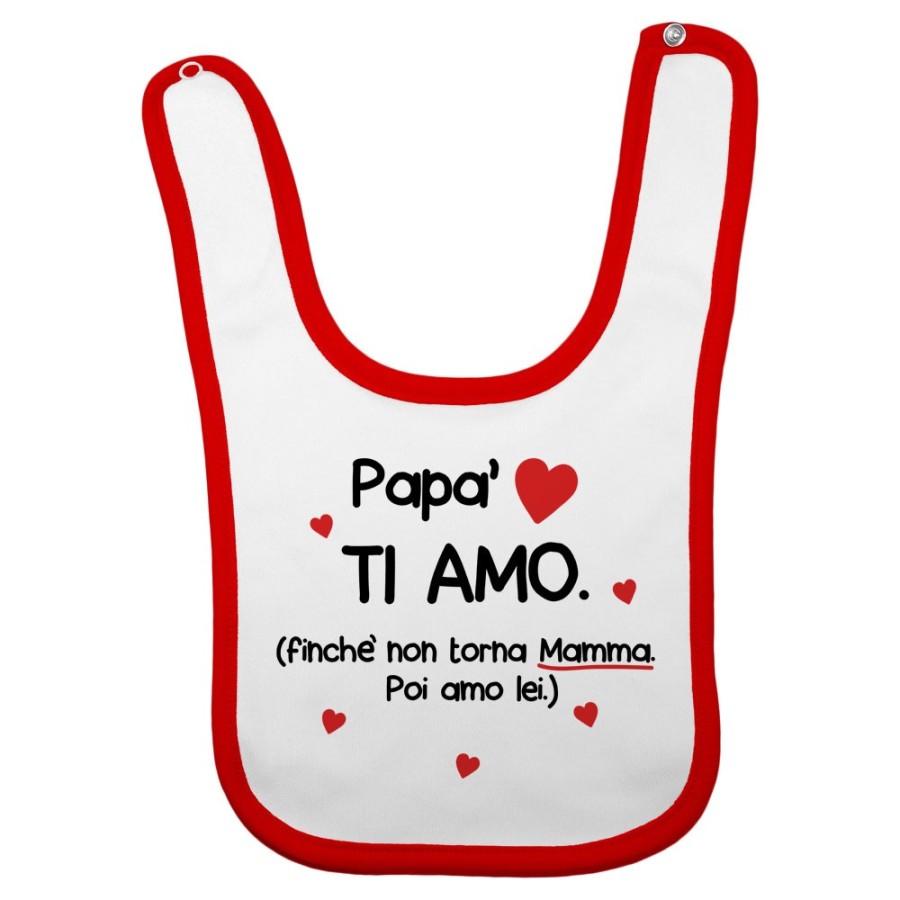 Bavaglino neonato papà ti amo finchè non torna mamma poi amo lei Per il papà