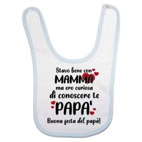 Bavaglino neonato stavo bene con mamma ma ero curioso di conoscere te papà Per il papà