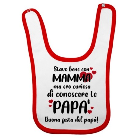 Bavaglino neonato stavo bene con mamma ma ero curioso di conoscere te papà Per il papà