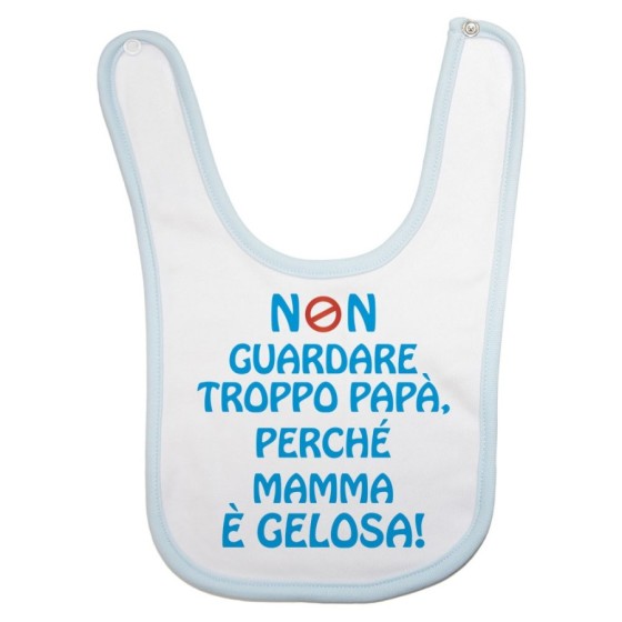 Bavaglino neonato non guardare troppo papà perchè mamma è gelosa Per il papà