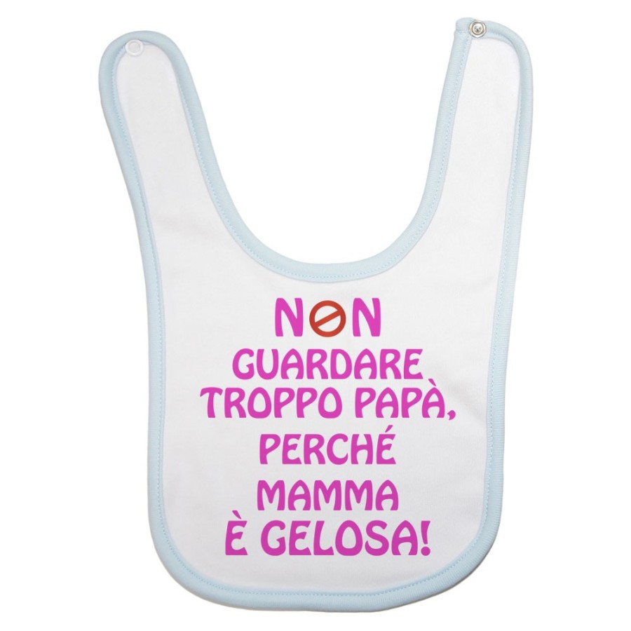 Bavaglino neonato non guardare troppo papà perchè mamma è gelosa Per il papà