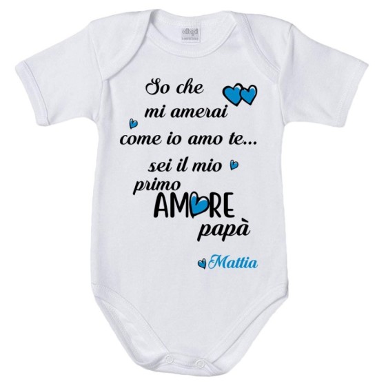 Body neonato personalizzato con nome so che mi amerai come io amo te sei il mio primo amore papà Per il papà