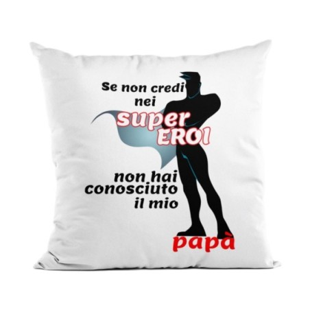 Cuscino se non credi nei super eroi non hai conosciuto il...