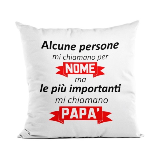 Cuscino alcune persone mi chiamano per nome ma le più importanti mi chiamano papà Per il papà