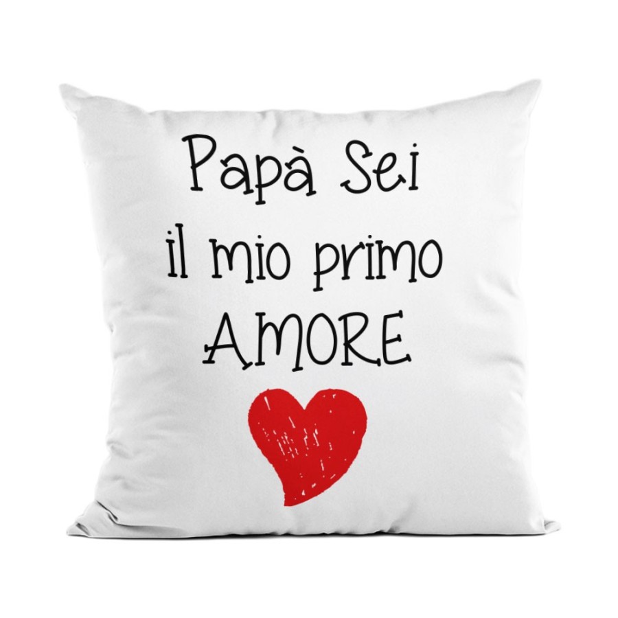 Cuscino papà sei il mio primo amore Per il papà