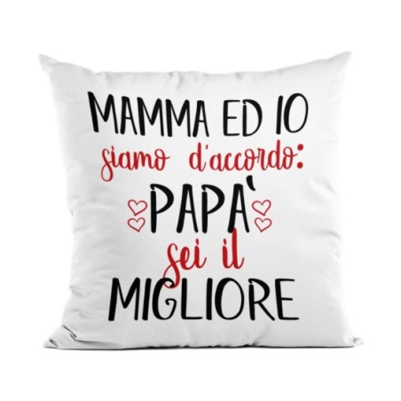 Cuscino mamma ed io siamo d'accordo papà sei il migliore
