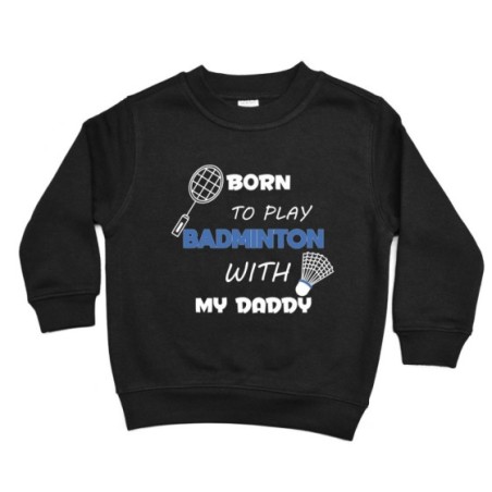 Felpa bambino born to play badminton with my daddy
