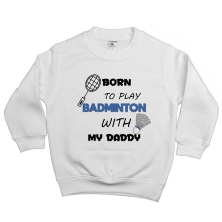 Felpa bambino born to play badminton with my daddy Per il papà