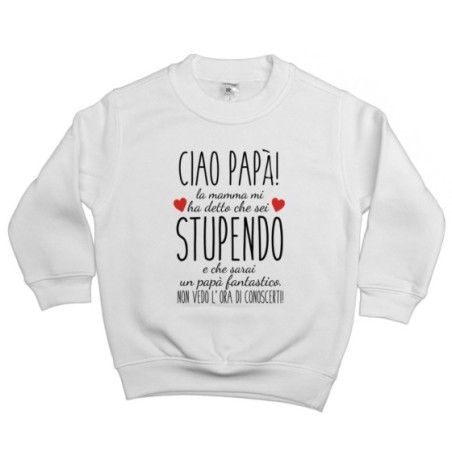 Felpa bambino ciao papà mamma mi ha detto che sei...