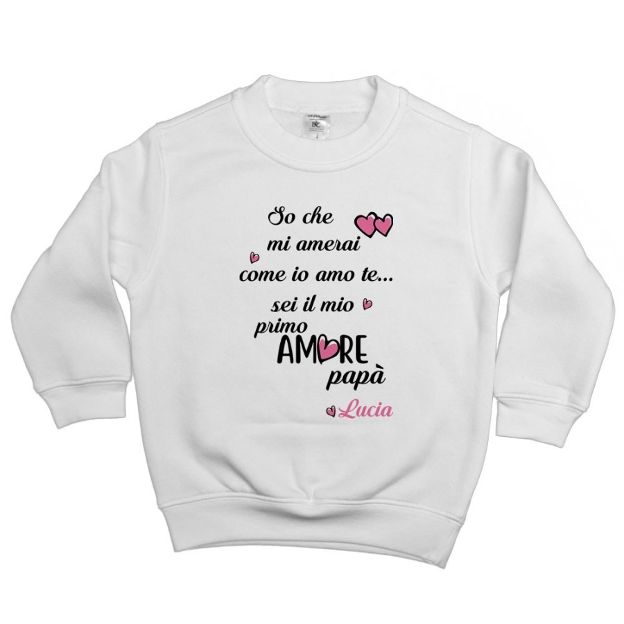 Felpa bambino personalizzata con nome so che mi amerai come io amo te sei il mio primo amore papà Per il papà