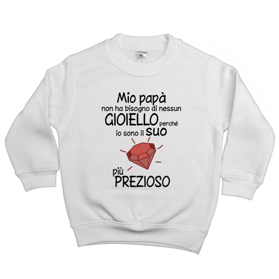 Felpa bambino mio papà non ha bisogno di nessun gioiello perchè sono il suo diamante più prezioso Per il papà