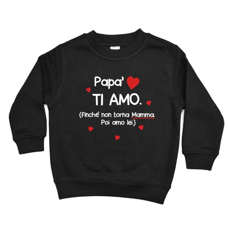 Felpa bambino papà ti amo finchè non torna mamma poi amo lei Per il papà