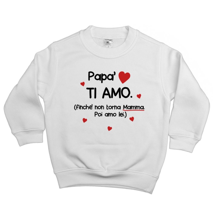 Felpa bambino papà ti amo finchè non torna mamma poi amo lei Per il papà