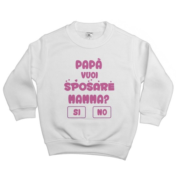 Felpa bambino papà vuoi sposare mamma ? si o no ? Per il papà