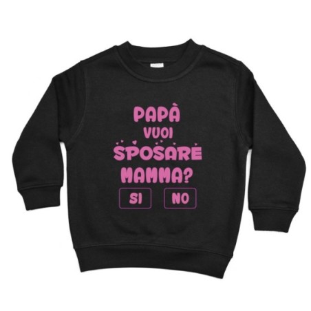 Felpa bambino papà vuoi sposare mamma ? si o no ? Per il papà