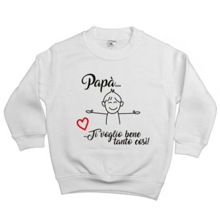 Felpa bambino papà ti voglio bene tanto così