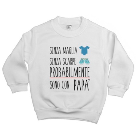 Felpa bambino senza maglia senza scarpe sono con papà Per il papà