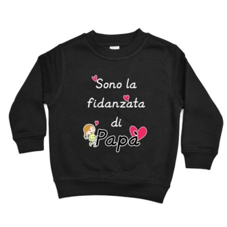 Felpa bambina sono la fidanzata di papà