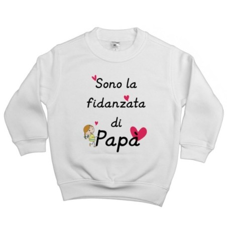 Felpa bambina sono la fidanzata di papà Per il papà