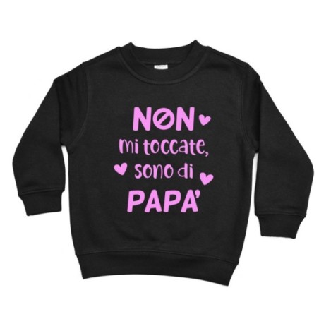 Felpa bambino non mi toccate sono di papà Per il papà