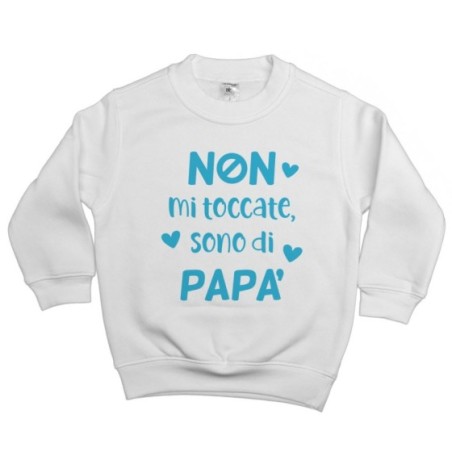 Felpa bambino non mi toccate sono di papà Per il papà