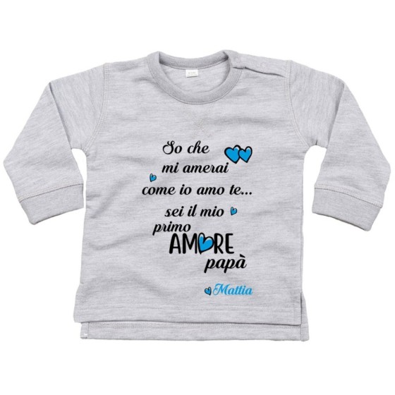 Felpa neonato personalizzata con nome so che mi amerai come io amo te sei il mio primo amore papà Per il papà