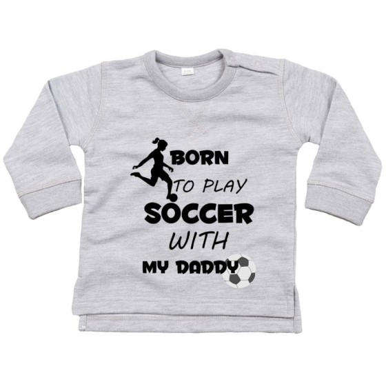 Felpa neonato born to play soccer with my daddy Per il papà