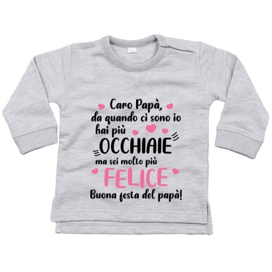 Felpa neonato papà da quando ci sono io hai più occhiaie ma sei molto più felice Per il papà
