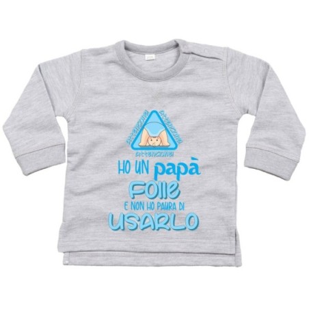 Felpa neonato ho un papà folle e non ho paura di usarlo