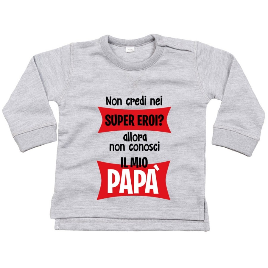 Felpa neonato non credi nei super eroi? allora non conosci il mio papà Per il papà