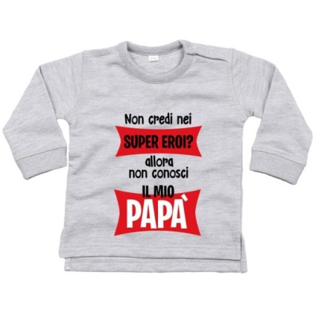 Felpa neonato non credi nei super eroi? allora non...