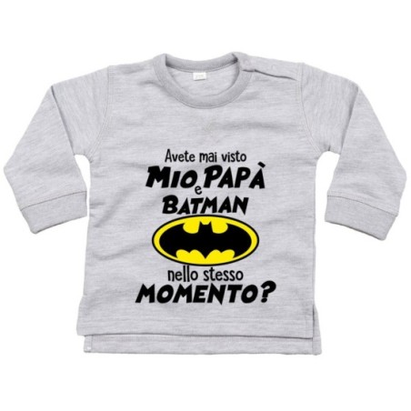 Felpa neonato avete mai visto mio papà e batman nello...