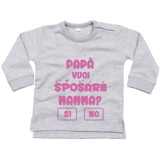 Felpa neonato papà vuoi sposare mamma ? si o no ? Per il papà