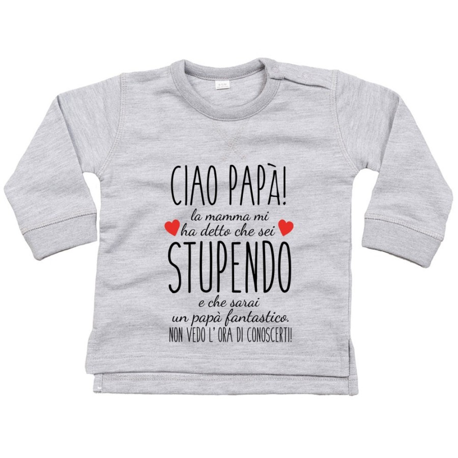 Felpa neonato ciao papà mamma mi ha detto che sei stupendo e che sarai un papà fantastico Per il papà