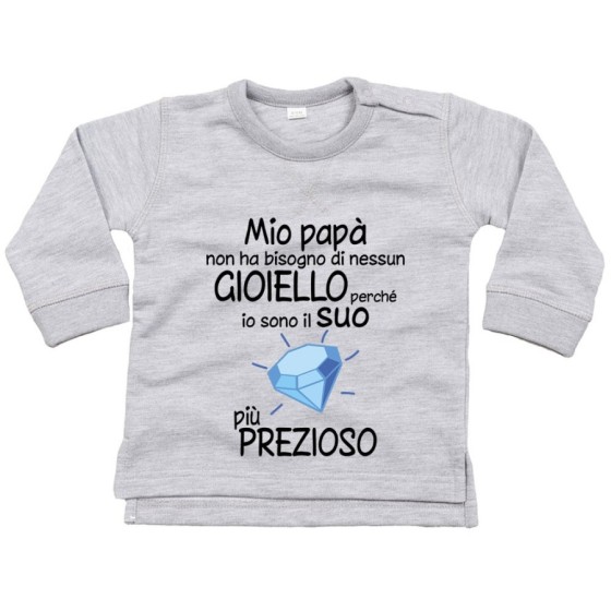 Felpa neonato mio papà non ha bisogno di nessun gioiello perchè sono il suo diamante più prezioso Per il papà