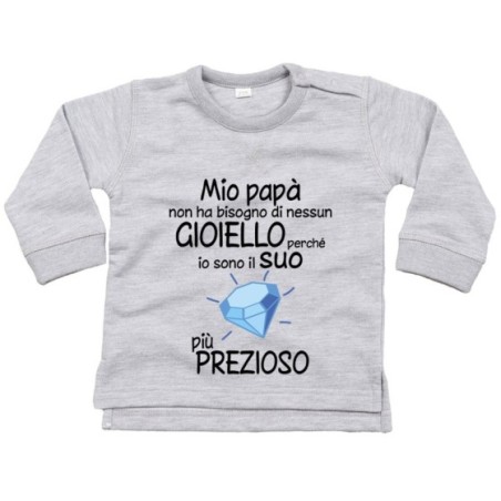 Felpa neonato mio papà non ha bisogno di nessun gioiello...